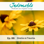 Ep.88 Drama vs Trauma
